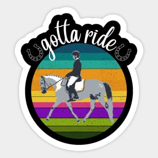 Gotta Ride - Dressage Horse Training Riding Sticker